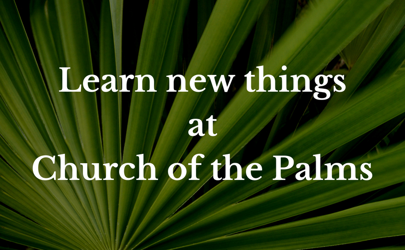 Educational and spiritual growth opportunities at Church of the Palms United Church of Christ, Sun City, Arizona